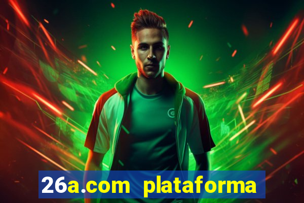 26a.com plataforma de jogos